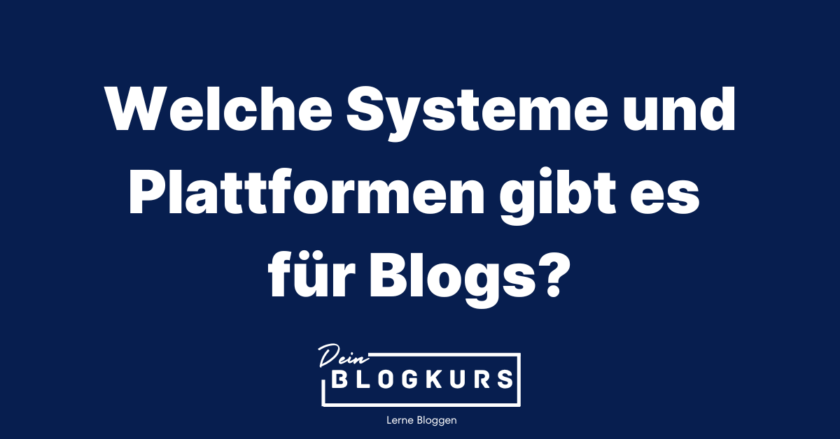 Welche Systeme und Plattformen gibt es für Blogs?
