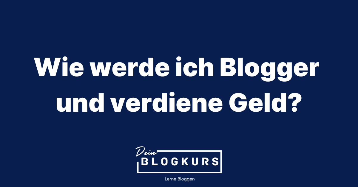 Wie werde ich Blogger und verdiene Geld?